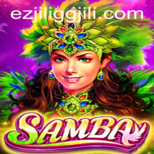 Exploring the World of 'Samba': An Engaging Gaming Experience by EZJILI.GG